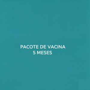 PACOTE DE VACINA 5 MESES