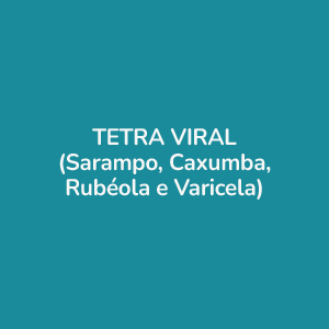 VACINA TETRA VIRAL (Sarampo, Caxumba, Rubéola e Varicela)